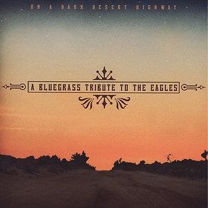 A Bluegrass Tribute To The Eagles: On A Dark Desert Highway