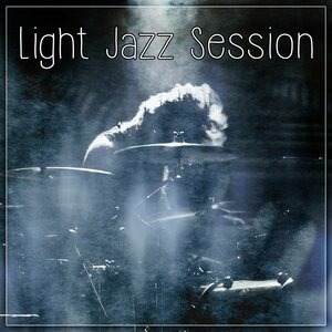 Light Jazz Session – Soothing Sounds of Jazz, The Best Background for Restaurant, Cafe & Club, Ambient Instrumental Jazz