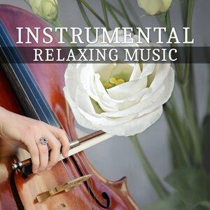 Instrumental Relaxing Music – Classical Songs for Rest, Soothing Sounds After Work, Music for Listening and Relaxation