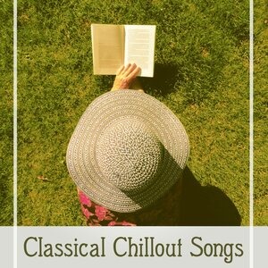 Classical Chillout Songs – Music for Relaxation, Sensitive Tracks Reduce Stress