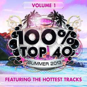 100% Top 40 Summer 2013, Vol. 1