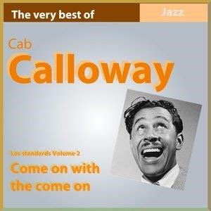 The Very Best of: Cab Calloway: Come On With the Come On